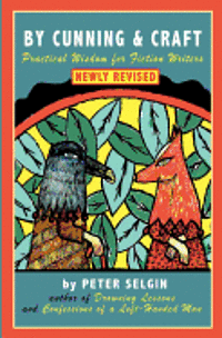 Peter Selgin - By Cunning & Craft: Practical Wisdom for Fiction Writers, Häftad