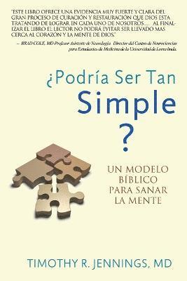 Timothy R Jennings, Timothy R. Jennings - ¿Podría Ser Tan Simple ? UN MODELO BÍBLICO PARA SANAR LA MENTE, Häftad