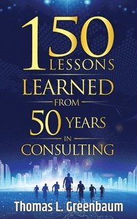 bokomslag 150 Lessons Learned from 50 Years in Consulting