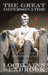 bokomslag Great Impersonator! 99 Reasons To Dislike Abraham Lincoln
