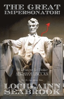 The Great Impersonator! 99 Reasons To Dislike Abraham Lincoln 1