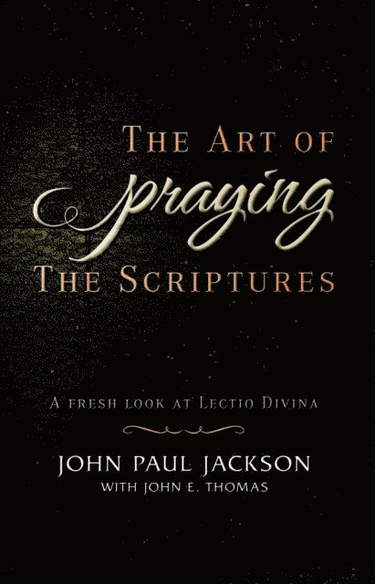 The Art of Praying The Scriptures: A Fresh Look At Lectio Divina 1