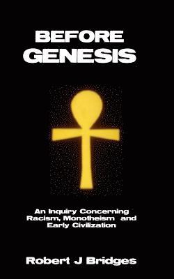 Before Genesis: An Inquiry Concerning Racism, Monotheism and Early Civilization 1