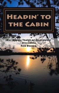 bokomslag Headin' to the Cabin: Day Hiking Trails of Northwest Wisconsin