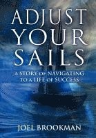 bokomslag Adjust Your Sails: A Story of Navigating to a Life of Success