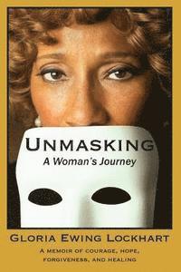 bokomslag Unmasking: A Woman's Journey: A Memoir of Courage, Hope, Forgiveness, And Healing