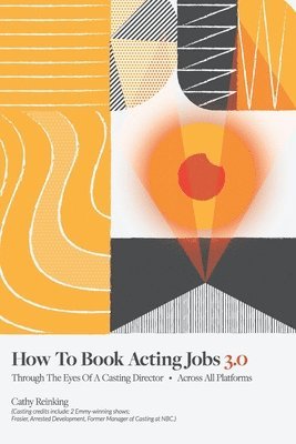 How To Book Acting Jobs 3.0: Through the Eyes of a Casting Director - Across All Platforms 1