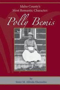 bokomslag Polly Bemis: Idaho County's Most Romantic Character