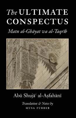 Abu Shuja' Al-Asfahani, Musa Furber - The Ultimate Conspectus: Matn al-Ghayat wa al-Taqrib, Häftad