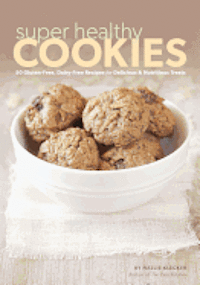 bokomslag Super Healthy Cookies: 50 Gluten-Free, Dairy-Free Recipes for Delicious & Nutritious Treats