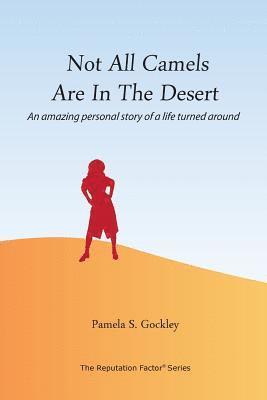 bokomslag Not All Camels Are in the Desert: An Amazing Personal Story of a Life Turned Around