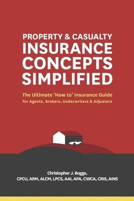 Christopher J Boggs, Christopher J. Boggs - Property and Casualty Insurance Concepts Simplified, Häftad