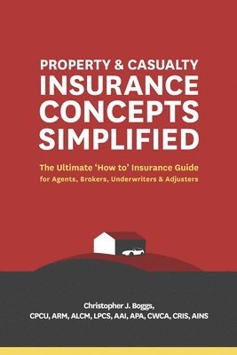 Property and Casualty Insurance Concepts Simplified 1
