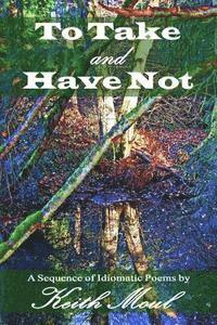 Keith Moul - To Take and Have Not: A Sequence of Idiomatic Poems, Häftad. Tillgänglighet: Lägg i varukorg