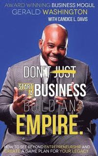 bokomslag Dont Just Start A Business Build An Empire