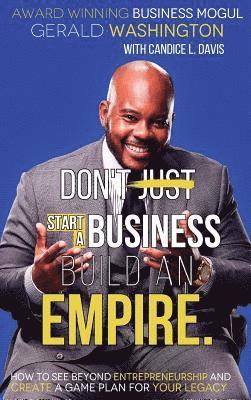 Gerald E Washington, Gerald E. Washington - Dont Just Start A Business Build An Empire, Inbunden