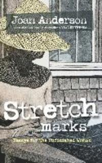 bokomslag Stretch Marks: Essays for the Unfinished Woman