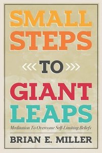 bokomslag Small Steps to Giant Leaps: Overcoming self-limiting beliefs that impede you on your path to a fulfilling life