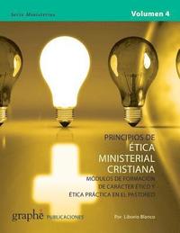 bokomslag Principios de Etica Ministerial Cristiana - Volumen 4: Módulos de formación de carácter ético y ética práctica en el pastoreo