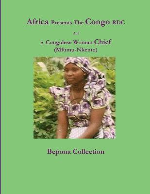 Africa Presents The Congo RDC And A Congolese Woman Chief (Mfumu-Nkento) 1