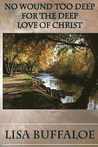 No Wound Too Deep: For The Deep Love of Christ 1