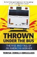 Thrown Under the Bus: The Rise and Fall of an American Worker 1