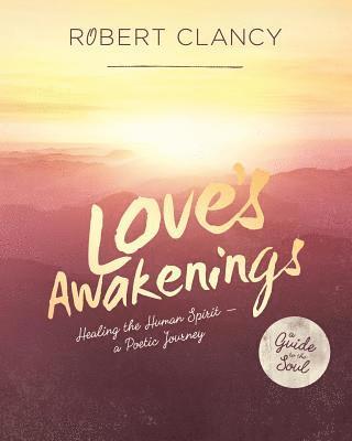Robert Clancy - Love's Awakenings: Healing the Human Spirit, Häftad