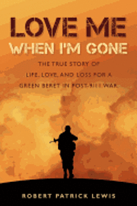 bokomslag Love Me When I'm Gone: The true story of life, love, and loss for a Green Beret in post-9/11 war.