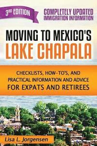 bokomslag Moving to Mexico's Lake Chapala 3rd Edition: Checklists, How-tos, and Practical Information and Advice for Expats and Retirees