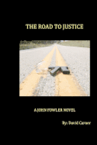 The Road to Justice: A John Fowler Novel 1