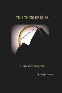 bokomslag This Thing of Ours: A John Fowler Novel