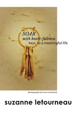 bokomslag SOAR with heart-fullness: keys to a meaningful life