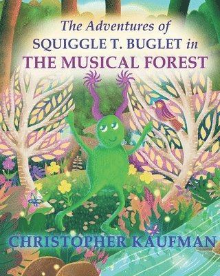 bokomslag The Adventures of Squiggle T. Buglet in The Musical Forest