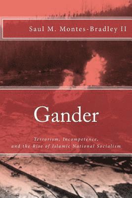 bokomslag Gander: Terrorism, Incompetence, and the Rise of Islamic National Socialism