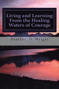 bokomslag Living and Learning From the Healing Waters of Courage