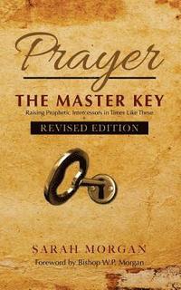 bokomslag Prayer the Master Key (Revised Edition): Raising Prophetic Intercessors in Times Like These