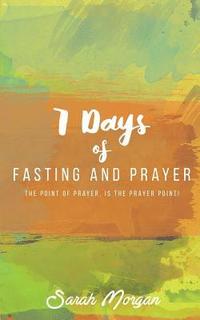 bokomslag 7 Days of Fasting and Prayer: The Point of the Prayer Is the Prayer Point