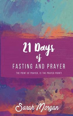 bokomslag 21 Days of Fasting and Prayer: The Point of the Prayer Is the Prayer Point