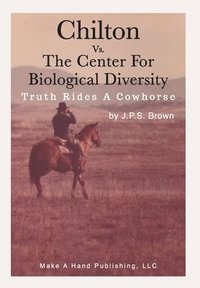 bokomslag Chilton vs. the Center for Biological Diversity: Truth Rides a Cowhorse