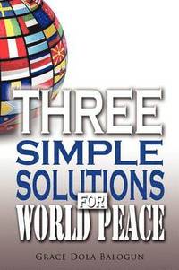 bokomslag Three Simple Solutions For World Peace