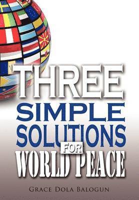 Grace Dola Balogun - Three Simple Solutions For World Peace, Inbunden