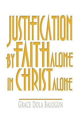 Justification By Faith Alone In Christ Alone 1