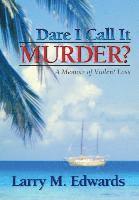 bokomslag Dare I Call It Murder?: A Memoir of Violent Loss