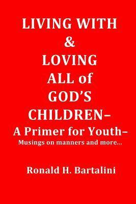 bokomslag Living With and Loving All of God's Children-A Primer for Youth-: Musings on Manner and More...