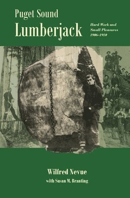 Wilfred Nevue, Susan M. Branting, Susan M Branting - Puget Sound Lumberjack: : Hard Work and Small Pleasures 1906-1910, Häftad