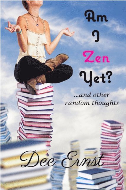 Am I Zen Yet?: ...and other random thoughts