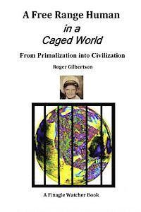 bokomslag A Free-Range Human in a Caged World: From Primalization Into Civilization