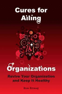 Cures for Ailing Organizations 1