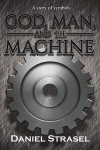 bokomslag God, Man, and The Machine