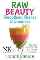 bokomslag Raw Beauty, Smoothies, Shakes & Creamies: No sugar, dairy, soy, grains, gluten, or chemicals!